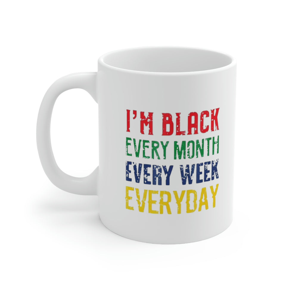 I'm Black Every Month Week Day Ceramic Mug 11oz