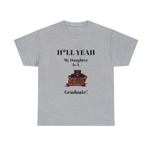 H*LL Yeah My Daughter Is A Shaw Graduate Unisex Heavy Cotton Tee