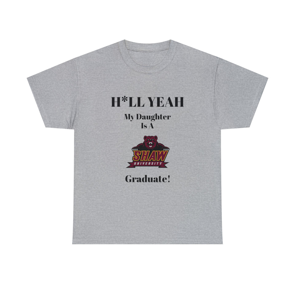 H*LL Yeah My Daughter Is A Shaw Graduate Unisex Heavy Cotton Tee