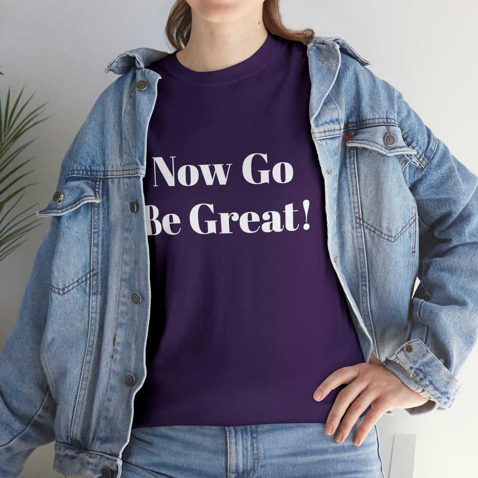 Now Go Be Great Unisex Heavy Cotton Tee