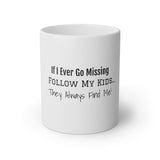 If I Ever Go Missing Follow My Kids They Always Find Me White Mug, 11oz