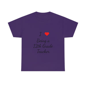 I Love Being a 12th Grade Teacher Cotton Tee