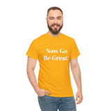 Now Go Be Great Unisex Heavy Cotton Tee