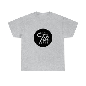Best Titi Ever Unisex Heavy Cotton Tee