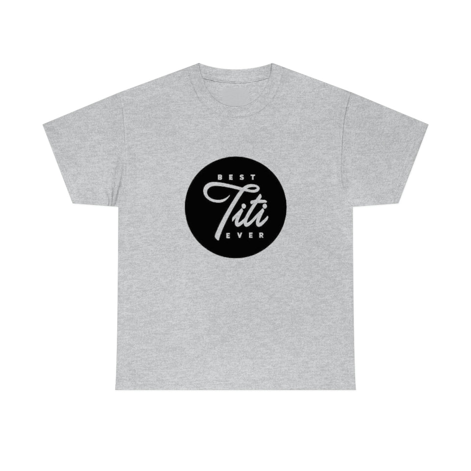 Best Titi Ever Unisex Heavy Cotton Tee