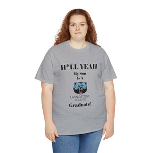 H*LL Yeah My Son Is A Livingstone Graduate Unisex Heavy Cotton Tee