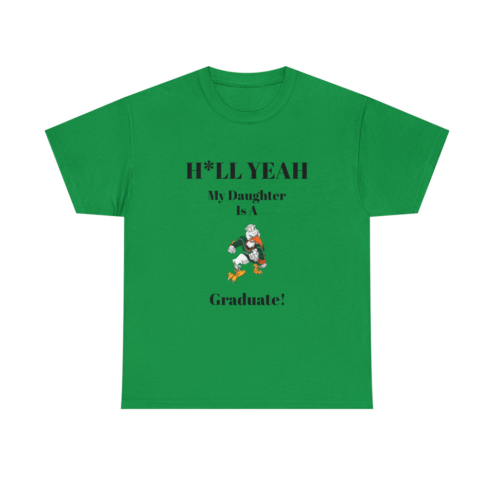 H*LL Yeah My Daughter Is A Miami Hurricanes Graduate Unisex Heavy Cotton Tee