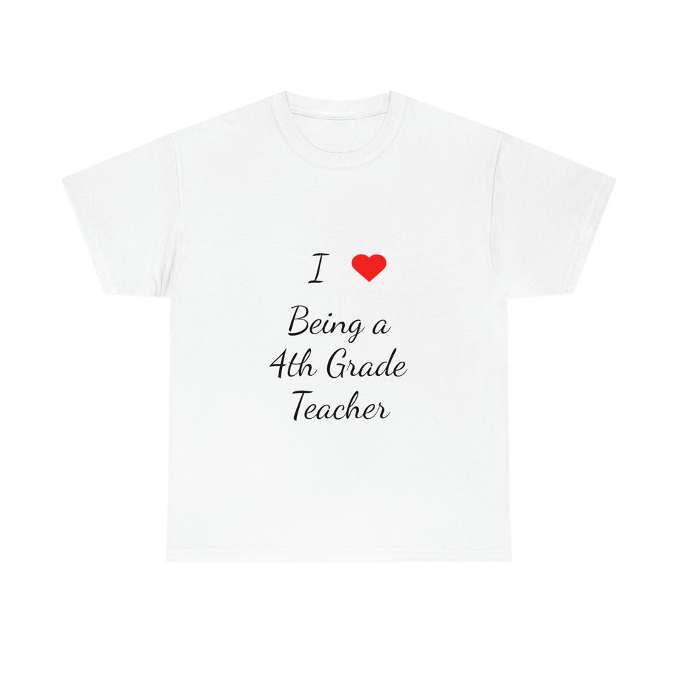 I Love Being a 4th Grade Teacher Cotton Tee