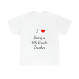 I Love Being a 4th Grade Teacher Cotton Tee