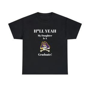 H*LL Yeah My Daughter Is A East Carolina Graduate Unisex Heavy Cotton Tee