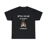 H*LL Yeah My Daughter Is A East Carolina Graduate Unisex Heavy Cotton Tee