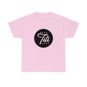 Best Titi Ever Unisex Heavy Cotton Tee