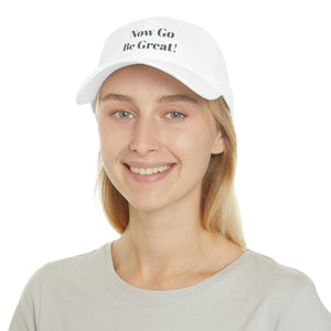 Now Go Be Great Low Profile Baseball Cap