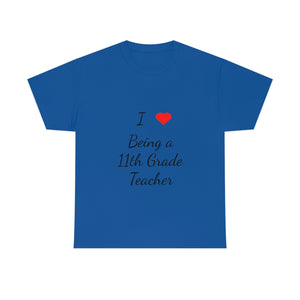 I Love Being a 11th Grade Teacher Cotton Tee