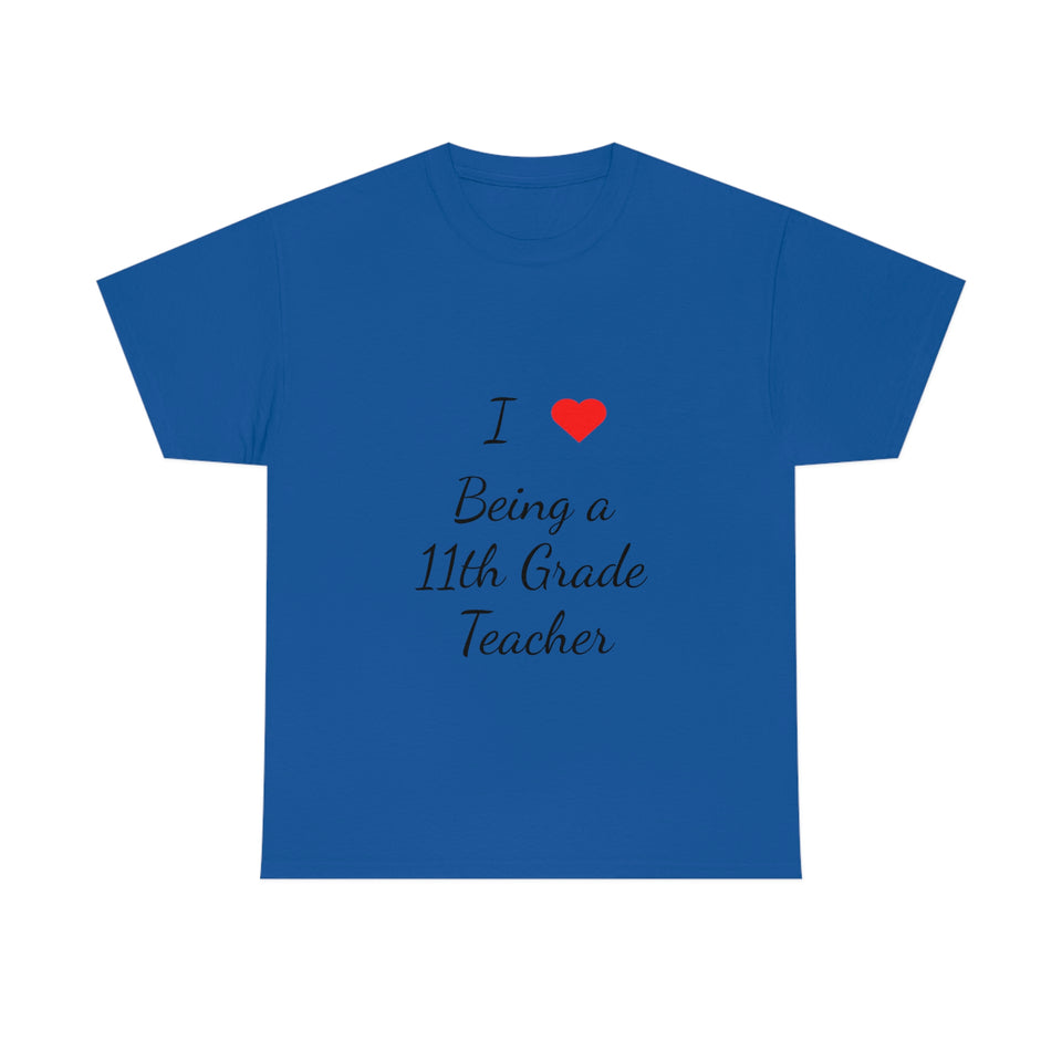 I Love Being a 11th Grade Teacher Cotton Tee