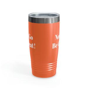 Now Go Be Great Ringneck Tumbler, 20oz