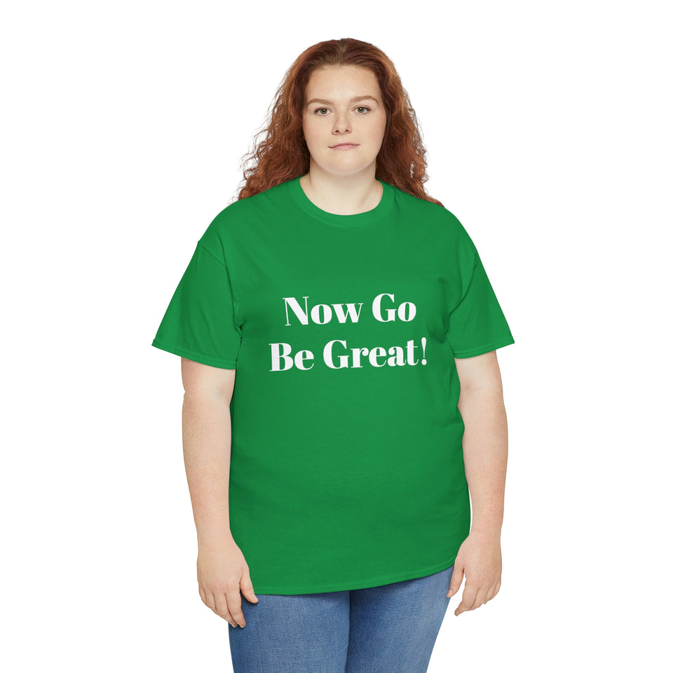 Now Go Be Great Unisex Heavy Cotton Tee