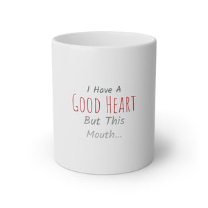 I Have a Good Heart But This Mouth White Mug, 11oz