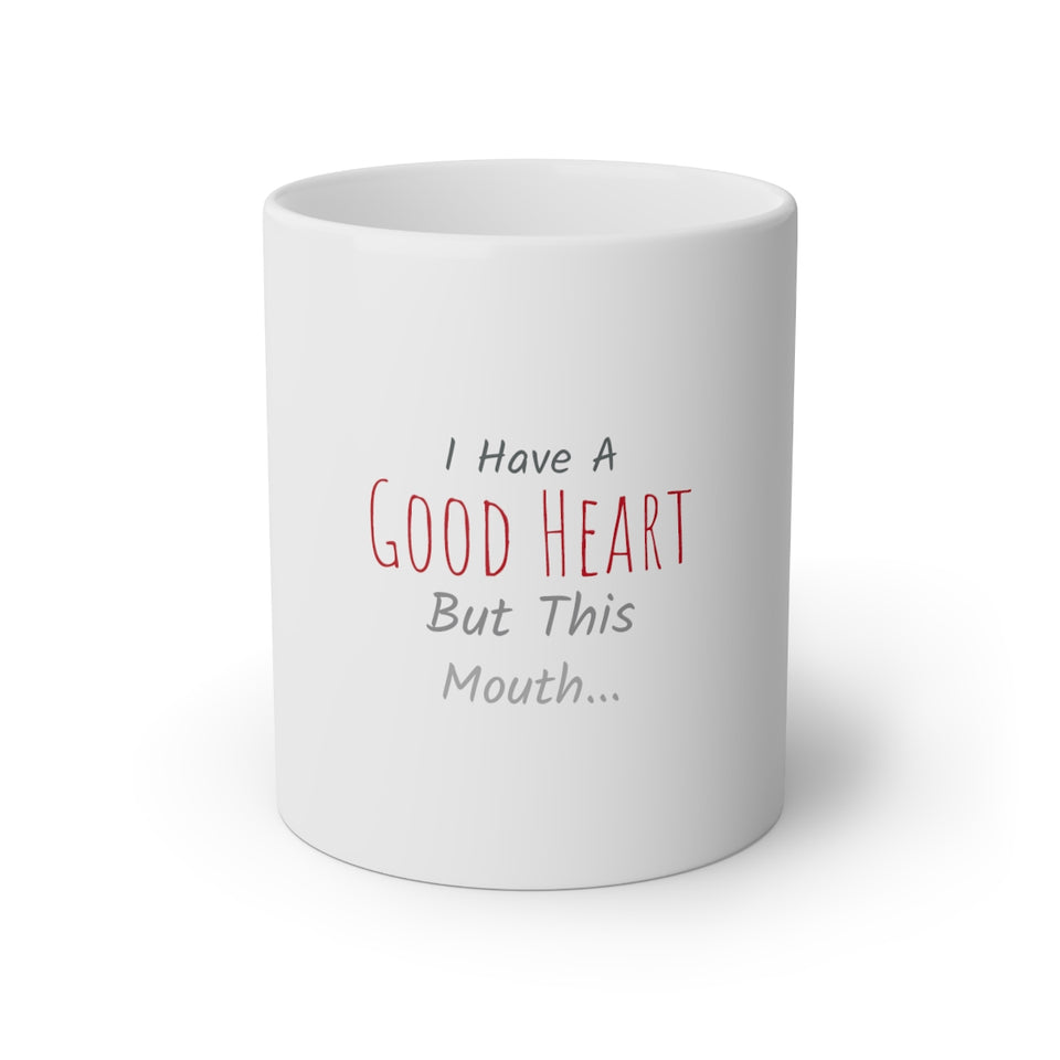 I Have a Good Heart But This Mouth White Mug, 11oz