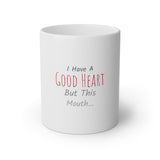 I Have a Good Heart But This Mouth White Mug, 11oz