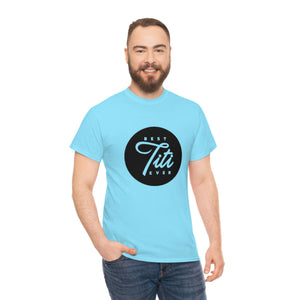 Best Titi Ever Unisex Heavy Cotton Tee