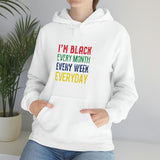 I'm Black Every Month Week Day Unisex Heavy Blend™ Hooded Sweatshirt