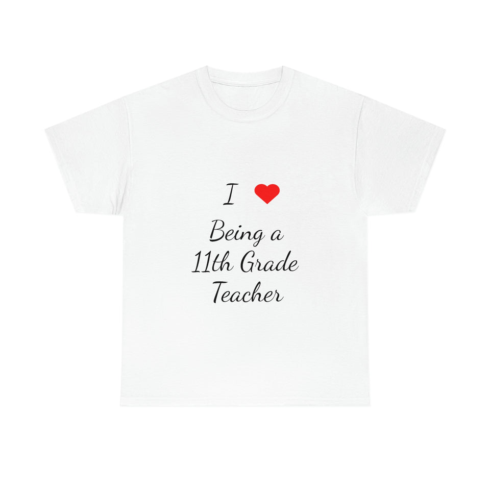 I Love Being a 11th Grade Teacher Cotton Tee