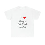 I Love Being a 11th Grade Teacher Cotton Tee