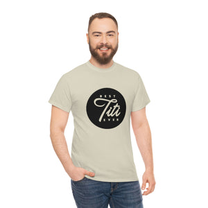Best Titi Ever Unisex Heavy Cotton Tee