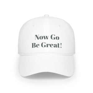 Now Go Be Great Low Profile Baseball Cap