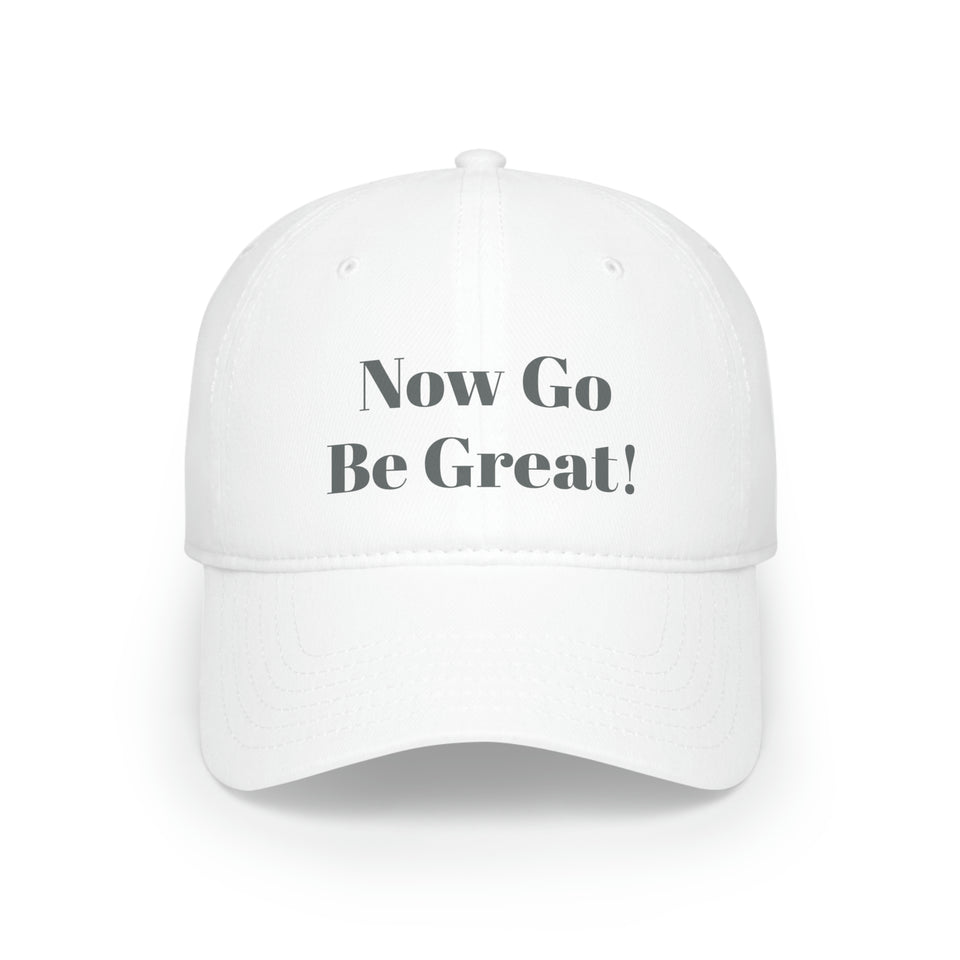 Now Go Be Great Low Profile Baseball Cap