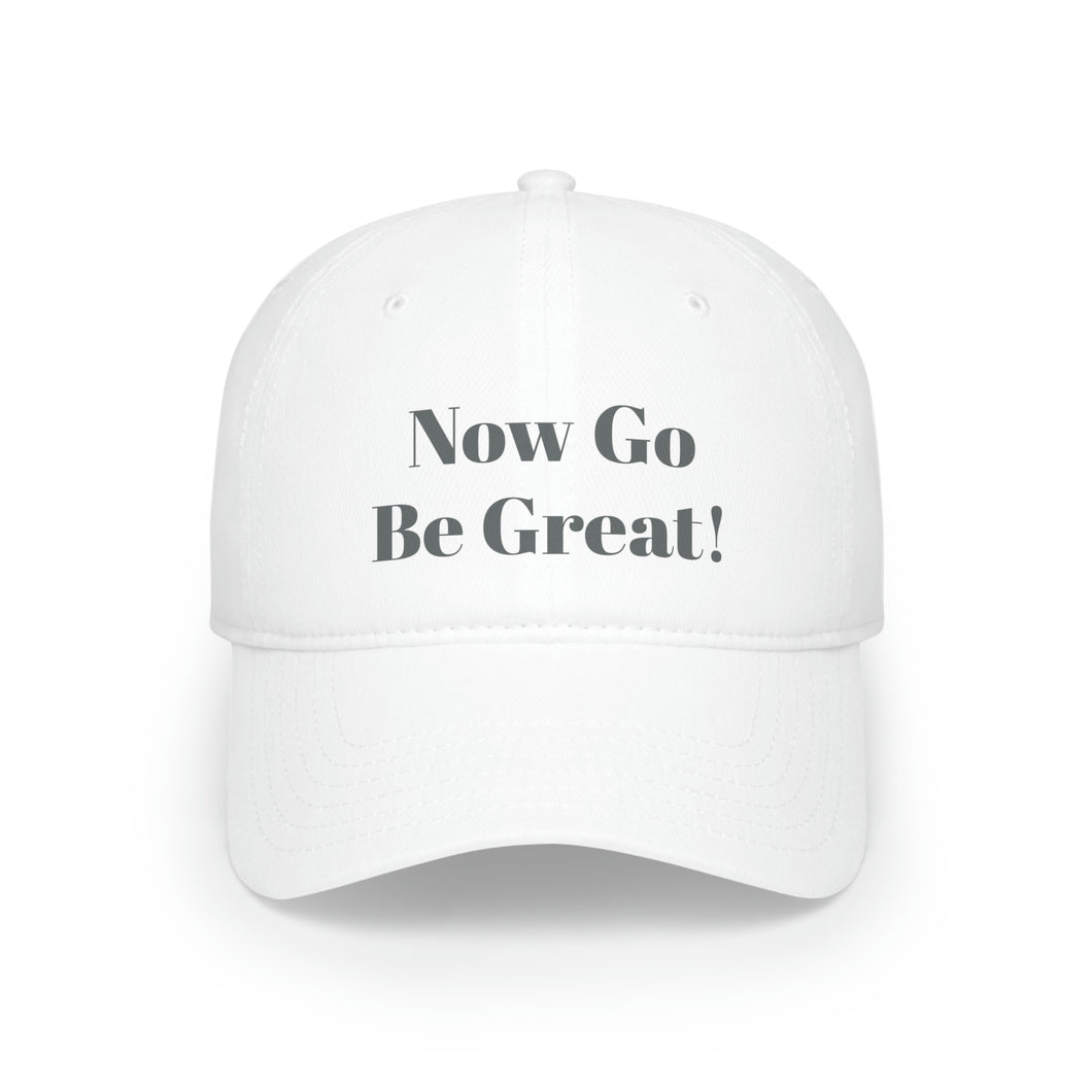 Now Go Be Great Low Profile Baseball Cap