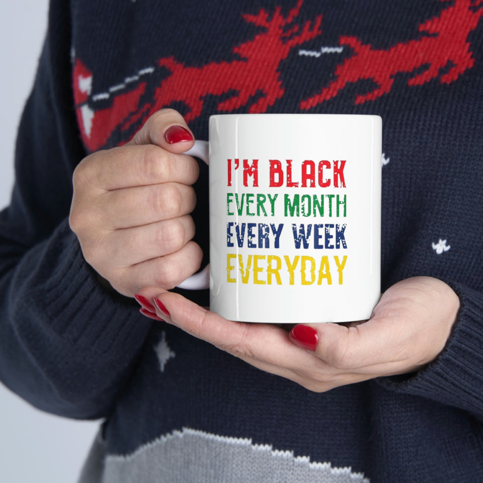 I'm Black Every Month Week Day Ceramic Mug 11oz