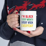 I'm Black Every Month Week Day Ceramic Mug 11oz