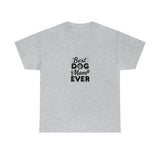Best Dog Mom Ever Unisex Heavy Cotton Tee
