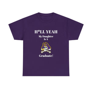 H*LL Yeah My Daughter Is A East Carolina Graduate Unisex Heavy Cotton Tee