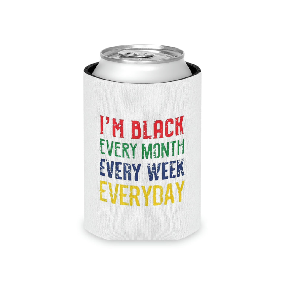 I'm Black Every Month Week Day Can Cooler