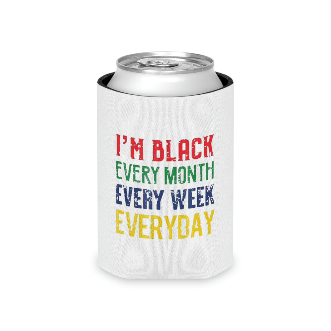 I'm Black Every Month Week Day Can Cooler
