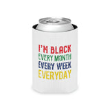 I'm Black Every Month Week Day Can Cooler