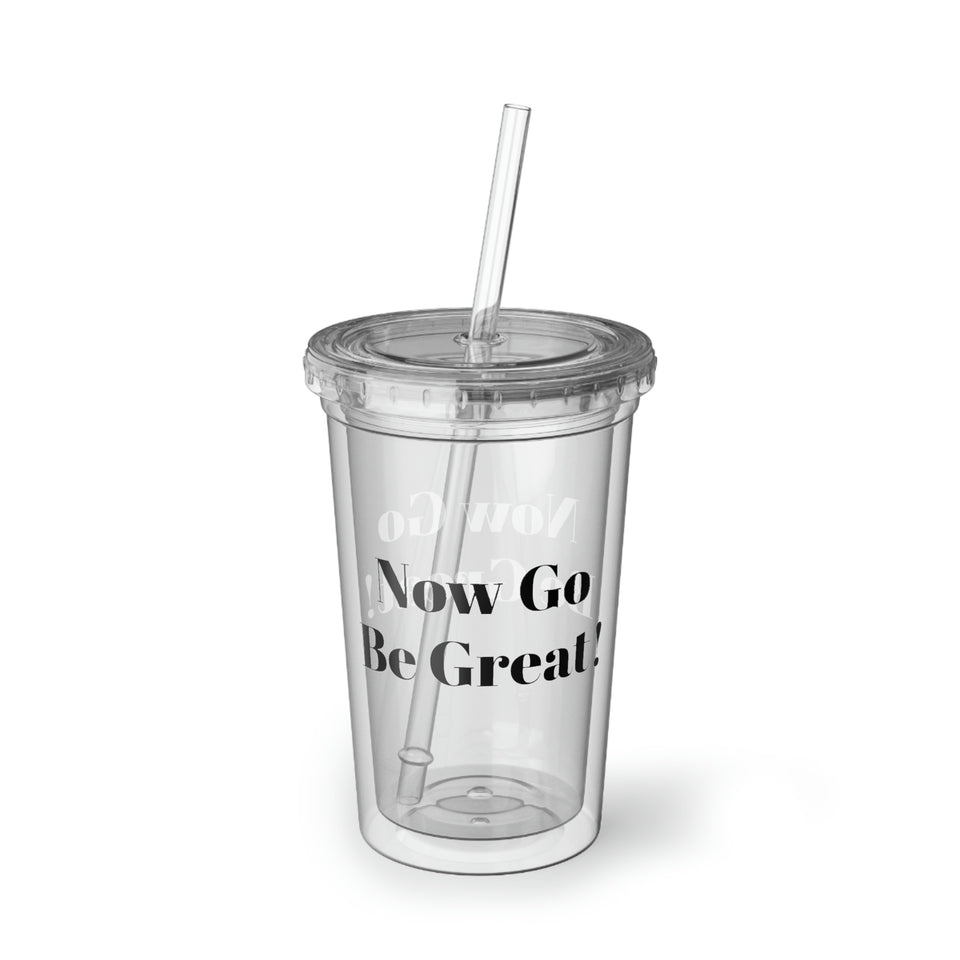 Now Go Be Great Suave Acrylic Cup