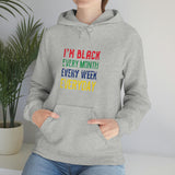 I'm Black Every Month Week Day Unisex Heavy Blend™ Hooded Sweatshirt
