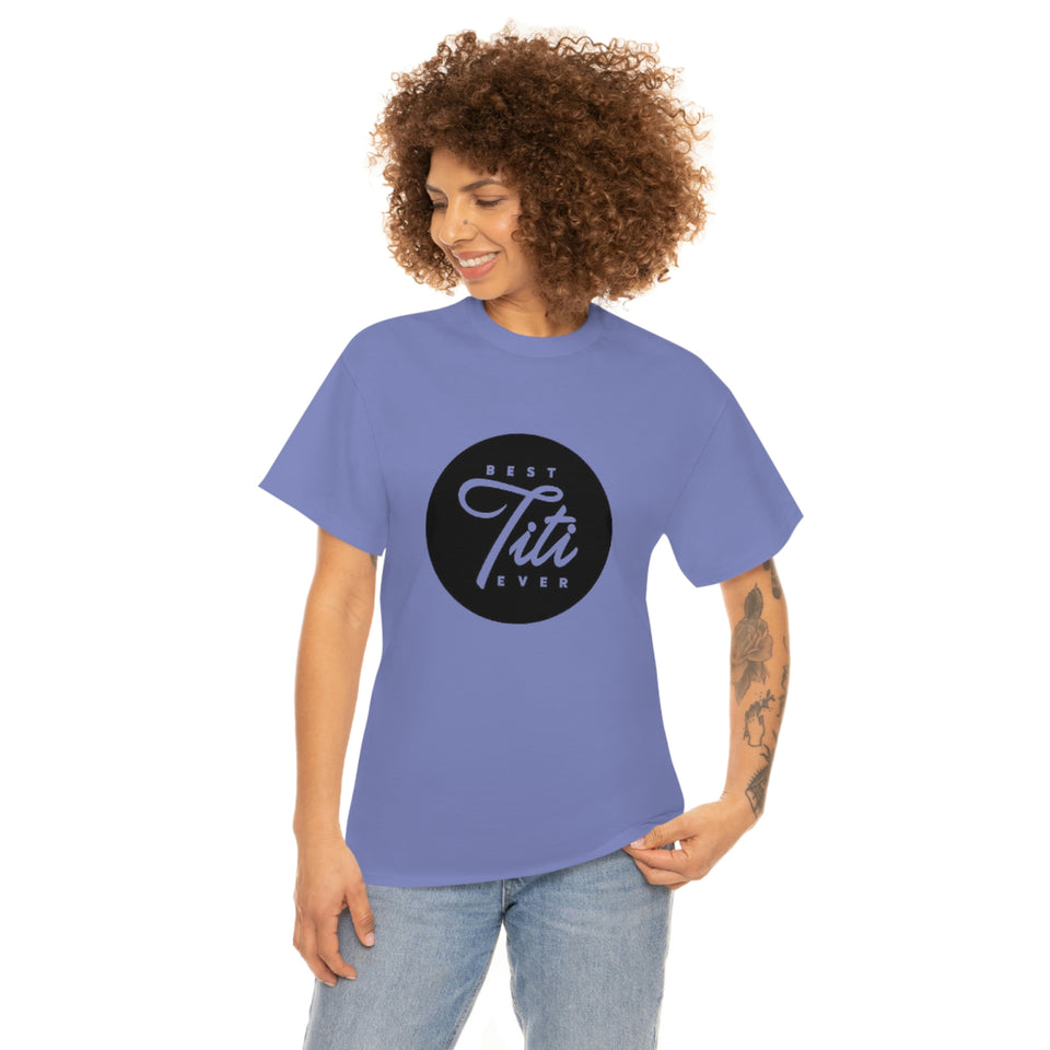 Best Titi Ever Unisex Heavy Cotton Tee